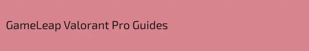 GameLeap Valorant Pro Guides